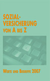 Sozialversicherung von A-Z ; Werte und Begriffe 2007
